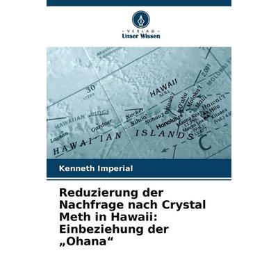 Reduzierung der Nachfrage nach Crystal Meth in Hawaii: Einbeziehung der 'Ohana'; Taschenbuch von Kenneth Imperial, Verlag Unser Wissen,