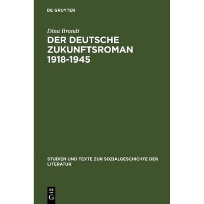 Der deutsche Zukunftsroman 1918-1945, Gebundene Ausgabe von Dina Brandt, De Gruyter, 978-3-484-35113-4