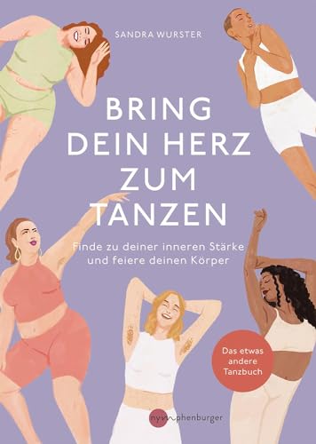 Sandra Wurster - Bring dein Herz zum Tanzen: Finde zu deiner inneren Stärke und feiere deinen Körper, Das etwas andere Tanzbuch - Preis vom 19.10.2026 19:33:35 h