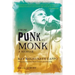 From Punk to Monk: A Memoir, Sachbücher von Ray 'Raghunath' Cappo, Ray Raghunath Cappo, Moby
