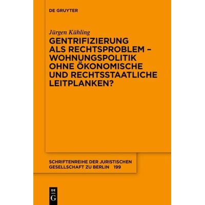 Gentrifizierung als Rechtsproblem – Wohnungspolitik ohne ökonomische und rechtsstaatliche Leitplanken?, Taschenbuch von Jürgen Kühling, De Gruyter,
