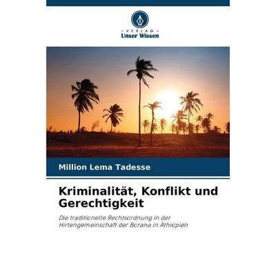 Kriminalität, Konflikt und Gerechtigkeit, Taschenbuch von Million Lema Tadesse, Verlag Unser Wissen, 978-620-9-87830-5