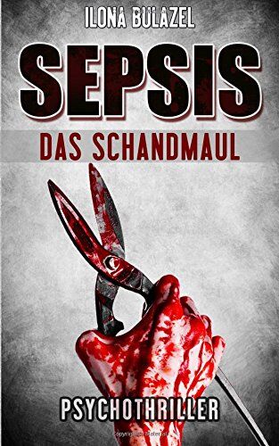 Ilona Bulazel - Sepsis - Das Schandmaul: (Psychothriller) - Preis vom 17.10.2026 19:25:27 h