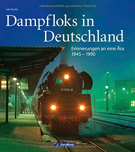 Udo Paulitz - Dampflok Deutsche Reichsbahn: Dampfloks in Deutschland - Erinnerungen an eine Ära 1945-1990. Nostalgie pur mit Dampflokomotiven für Liebhaber. Details der Epochen bei den Länderbahnen und der DR. - Preis vom 10.10.2026 11:48:34 h
