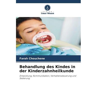 Behandlung des Kindes in der Kinderzahnheilkunde, Taschenbuch von Farah Chouchene, Verlag Unser Wissen