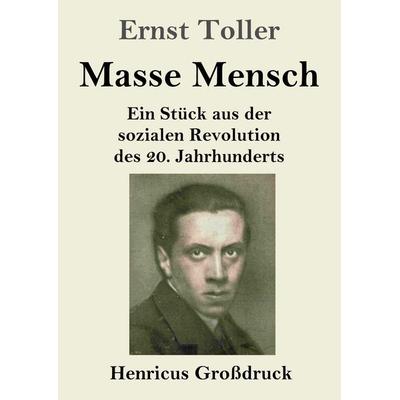 Masse Mensch (Großdruck), Taschenbuch von Ernst Toller, Henricus - Edition Deutsche Klassik, 978-3-8478-5796-9