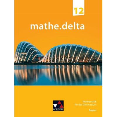 mathe.delta – Bayern Sek II / mathe.delta Bayern 12, Gebundene Ausgabe von Dieter Bergmann,Anne Brendel,Christoph Dürr,Christoph Kastner,Martina