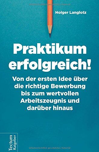 Holger Langlotz - Praktikum erfolgreich!: Von der ersten Idee über die richtige Bewerbung bis zum wertvollen Arbeitszeugnis und darüber hinaus - Preis vom 09.10.2026 07:28:09 h