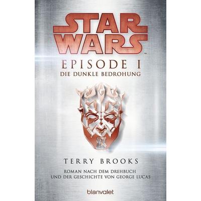 Star Wars™ - Episode I - Die dunkle Bedrohung, Taschenbuch von Terry Brooks, Blanvalet, 978-3-7341-6062-2