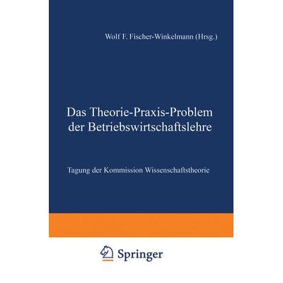 Das Theorie-Praxis-Problem der Betriebswirtschaftslehre, Taschenbuch von , Betriebswirtschaftlicher Verlag Gabler, 978-3-409-13678-5