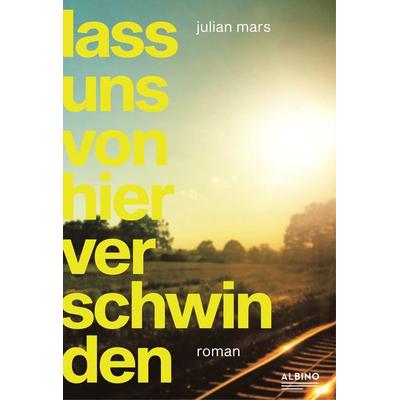 Lass uns von hier verschwinden, Taschenbuch von Julian Mars, Albino Verlag, Salzgeber Buchverlage GmbH, 978-3-86300-259-6