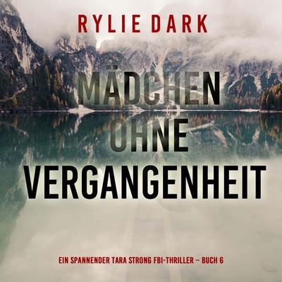 Mädchen ohne Vergangenheit (Ein spannender Tara Strong FBI-Thriller – Buch 6) - Rylie Dark, Audio, 9798261430964