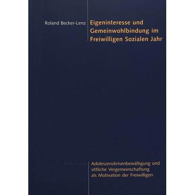 Eigeninteresse und Gemeinwohlbindung im Freiwilligen Sozialen Jahr, Taschenbuch von Roland Becker-Lenz, Lang, Peter Bern, 978-3-03910-360-7