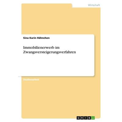 Immobilienerwerb im Zwangsversteigerungsverfahren, Taschenbuch von Sina Karin Hähnchen, GRIN, 978-3-638-67959-6