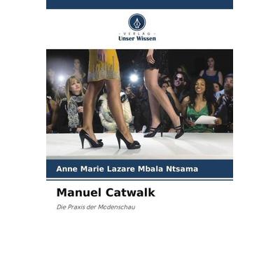 Manuel Catwalk, Taschenbuch von Anne Marie Lazare Mbala Ntsama, Verlag Unser Wissen, 978-620-5-99654-6