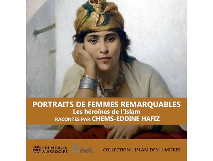 Portraits de femmes remarquables: Les héroïnes de l'Islam