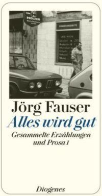 Jörg Fauser - Alles wird gut: Gesammelte Erzählung und Prosa I - Preis vom 14.10.2026 23:07:16 h
