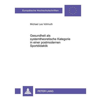 Gesundheit als systemtheoretische Kategorie in einer postmodernen Sportdidaktik, Taschenbuch von Michael Leo Vollmuth, Peter Lang GmbH,
