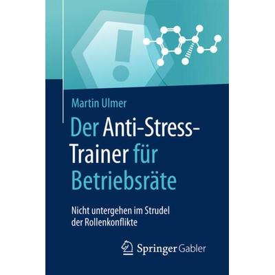 Der Anti-Stress-Trainer für Betriebsräte, Taschenbuch von Martin Ulmer, Springer Fachmedien Wiesbaden GmbH