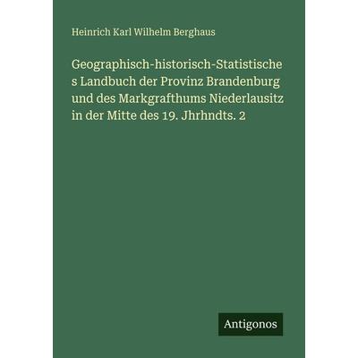 Geographisch-historisch-Statistisches Landbuch der Provinz Brandenburg und des Markgrafthums Niederlausitz in der Mitte des 19. Jhrhndts. 2,