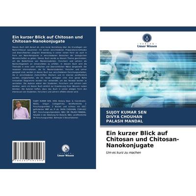 Ein kurzer Blick auf Chitosan und Chitosan-Nanokonjugate, Taschenbuch von Sujoy Kumar Sen,Divya Chouhan,Palash Mandal, BoD - Books on Demand,