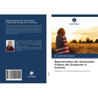 Rekonstruktion der dominanten Präsenz der Schwarzen in Amerika, Taschenbuch von Lekha Nath Dhakal, Verlag Unser Wissen, 978-620-0-99012-9