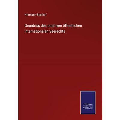 Grundriss des positiven öffentlichen internationalen Seerechts, Gebundene Ausgabe von Hermann Bischof, Outlook, 978-3-375-06187-6