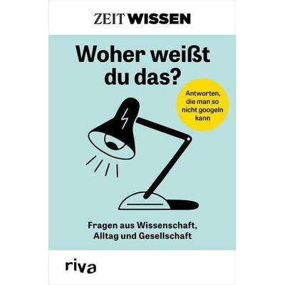 ZEIT WISSEN – Woher weißt du das?, Taschenbuch von , Riva, 978-3-7423-2310-1
