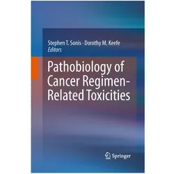 Pathobiology of Cancer Regimen-Related Toxicities, Fachbücher von Dorothy M. Keefe, Stephen T. Sonis