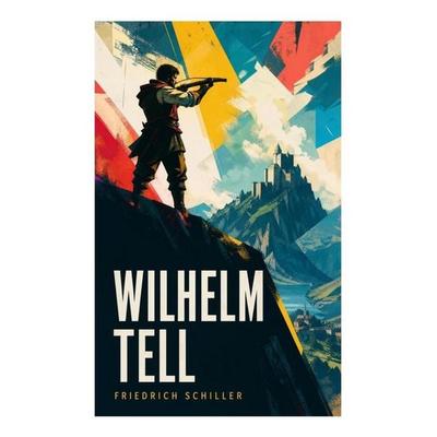 Wilhelm Tell, Taschenbuch von Friedrich Schiller, E-artnow, 978-80-273-5726-0