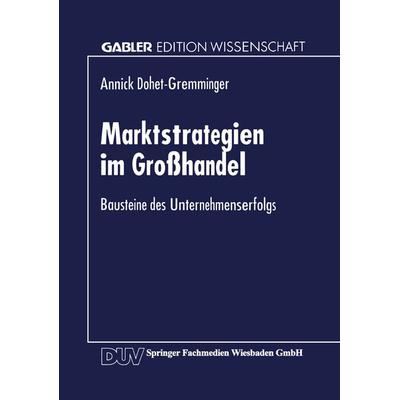 Marktstrategien im Großhandel, Taschenbuch von Annick Dohet-Gremminger, Deutscher Universitätsverlag, 978-3-8244-6570-5