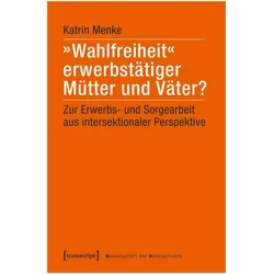 /"Wahlfreiheit/" erwerbstätiger Mütter und Väter?, Fachbücher von Katrin Menke
