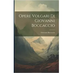 Opere Volgari di Giovanni Boccaccio, Belletristik von Giovanni Boccaccio