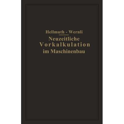 Neuzeitliche Vorkalkulation im Maschinenbau, Taschenbuch von Fr. Hellmuth,Fr. Wernli, Springer Berlin, 978-3-642-98588-1