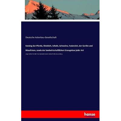 Katalog der Pferde, Rindvieh, Schafe, Schweine, Federvieh, der Geräte und Maschinen, sowie der landwirtschaftlichen Erzeugnisse jeder Art, Taschenbuch