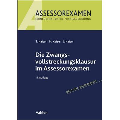 Die Zwangsvollstreckungsklausur im Assessorexamen, Taschenbuch von Torsten Kaiser,Horst Kaiser,Jan Kaiser, Vahlen, Franz, 978-3-8006-7731-3