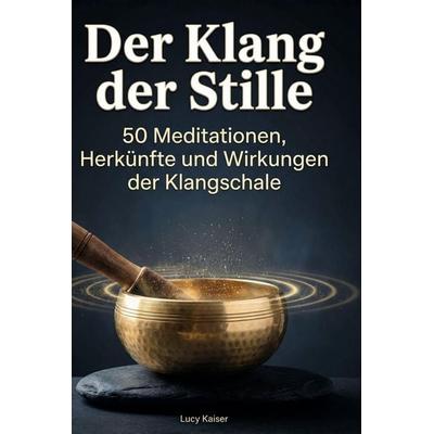 Der Klang der Stille, Gebundene Ausgabe von Lucy Kaiser, BoD - Books on Demand, 978-3-695-37660-5