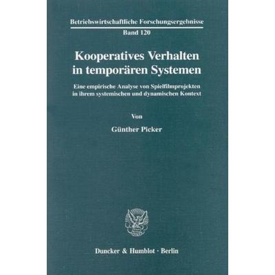 Kooperatives Verhalten in temporären Systemen., Taschenbuch von Günther Picker, Duncker & Humblot, 978-3-428-10124-5