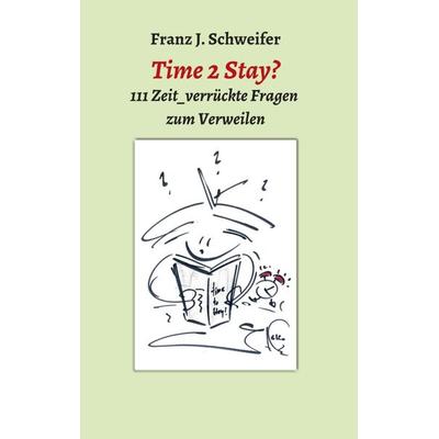 Time 2 Stay?, Taschenbuch von Franz J. Schweifer, Buchschmiede, 978-3-99110-542-8