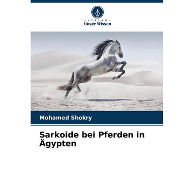 Sarkoide bei Pferden in Ägypten, Taschenbuch von Mohamed Shokry, Verlag Unser Wissen, 978-620-6-93554-4