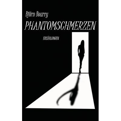 Phantomschmerzen, Taschenbuch von Björn Bourry, BoD – Books on Demand, 978-3-7386-5871-2