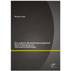 Das moderne Beschaffungsmanagment durch Einbindung von Informationstechnologie, Fachbücher von Michael Lehner