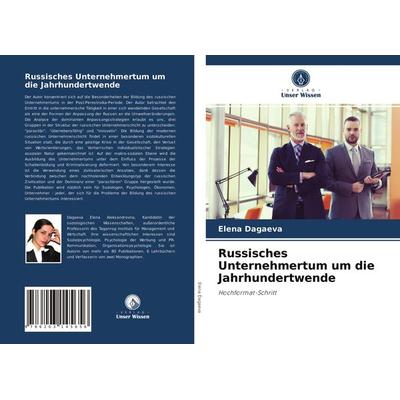Russisches Unternehmertum um die Jahrhundertwende, Taschenbuch von Elena Dagaeva, Verlag Unser Wissen, 978-620-3-14565-6