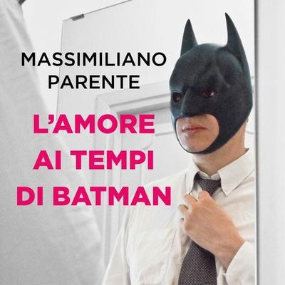 L'amore ai tempi di Batman - Massimiliano Parente, Audio, 9789152126158