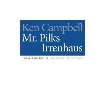 Mr. Pilks Irrenhaus, Taschenbuch von Ken Campbell, Verlag der Autoren, 978-3-88661-092-1