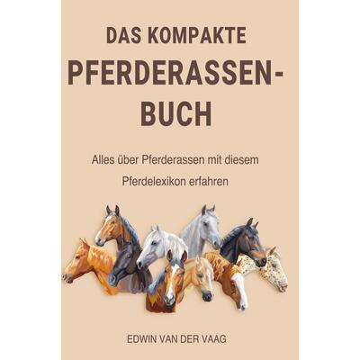 Das kompakte Pferderassen-Buch, Taschenbuch von Pferde Kompaktwissen, Bookmundo Direct, 978-94-036-4492-9