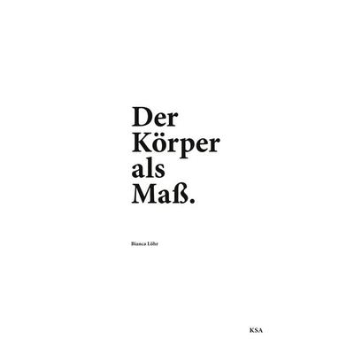 Der Körper als Maß, Taschenbuch von Bianca Löhr, BoD – Books on Demand, 978-3-696-38608-5