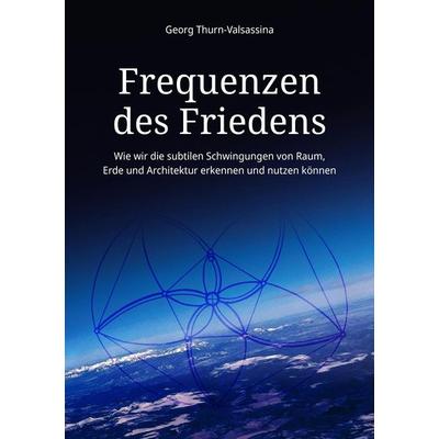 Frequenzen des Friedens, Taschenbuch von Georg Thurn-Valsassina, Tredition, 978-3-384-50452-4
