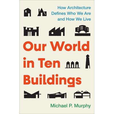 Our World in Ten Buildings, Gebundene Ausgabe von Michael Murphy, HarperCollins, 978-1-66805-655-4