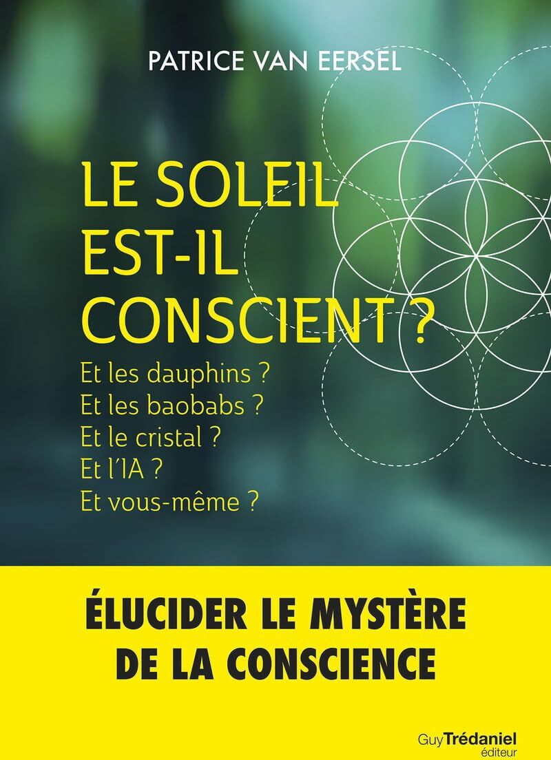 Patrice Van Eersel - Le Soleil est-il conscient ? : et les dauphins ? et les baobabs ? et le cristal ? et l'IA ? et vous-même ? - Preis vom 15.10.2026 23:06:25 h